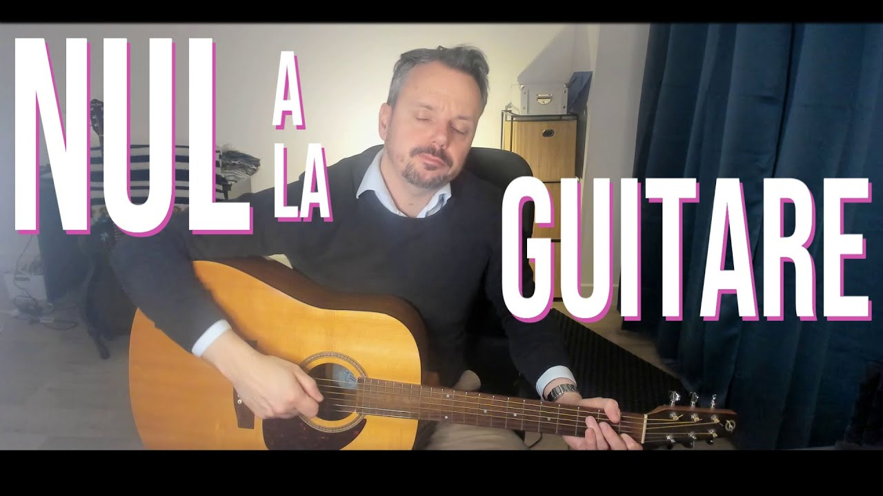 C&rsquo;est GRAVE d&rsquo;être NUL à la GUITARE ?