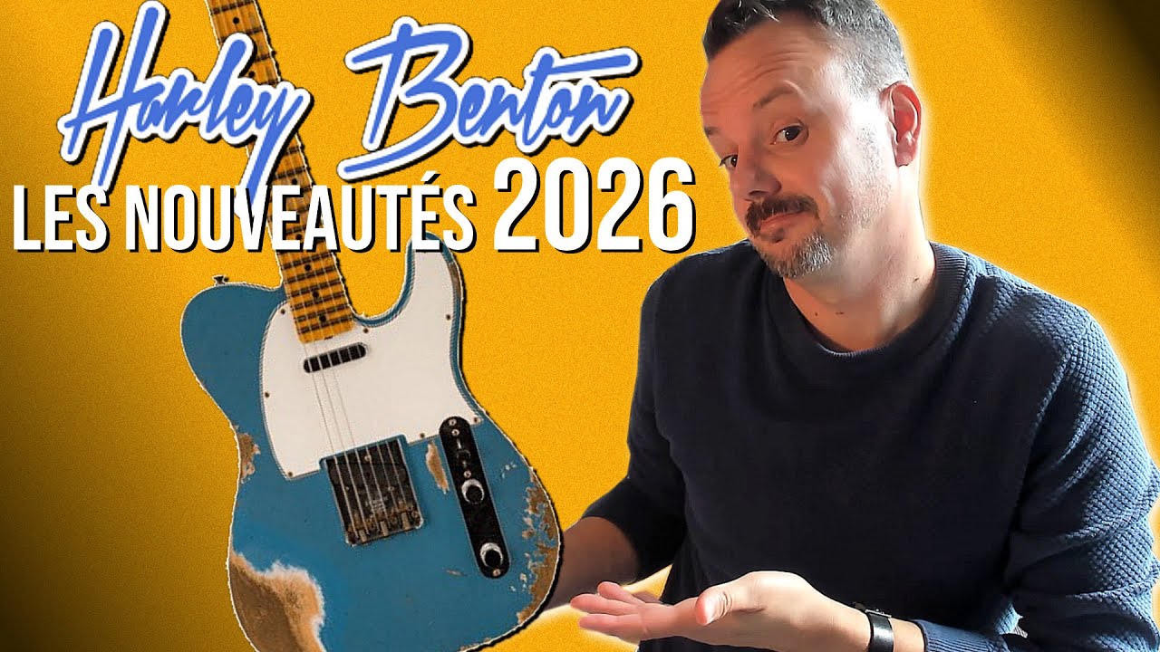 Les Nouvelles Guitares HARLEY BENTON pour 2026